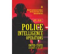 ATP 3-39.20 Police Intelligence Operations: [Annotated] Official U.S. Army Doctrine for Intelligence Collection, Crime Analysis, and Law Enforcement Operations