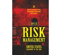 ATP 5-19 Risk Management: [Annotated] Official U.S. Army Guide to Tactical Decision Making and Operational Risk Assessment
