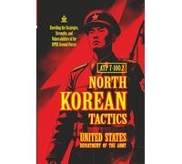 ATP 7-100.2 NORTH KOREAN TACTIC: [Annotated] Unveiling the Strategies, Strengths, and Vulnerabilities of the DPRK Ground Forces