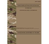 ATP 7-22.02 Holistic Health and Fitness Drills and Exercises - Sep. 2025: Includes Change 1