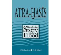 Atra-Hasis: The Babylonian Story of the Flood, with the Sumerian Flood Story