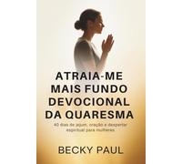 Atraia-me mais Fundo Devocional da Quaresma: 40 dias de jejum, oração e despertar espiritual para mulheres