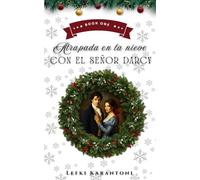 Atrapada en la Nieve con el Señor Darcy: Una Novela Corta de Variación de Orgullo y Prejuicio Atrapados por la nieve (Orgullo y Prejuicio en Navidad)