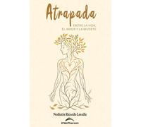 Atrapada entre la vida, el amor y la muerte (Poesía latinoamericana)