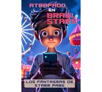 Atrapado en Brawl Stars: Los fantasmas de Starr park: 4 (Colección Videojuegos)