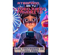 Atrapado en tu videojuego favorito: Los fantasmas de Clash Park (Colección Videojuegos)