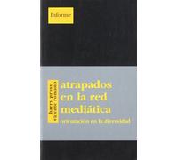 Atrapados en la red medíática (INFORME)