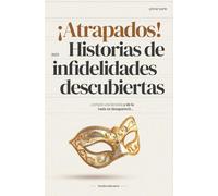 ¡Atrapados! Historias de Infidelidades descubiertas: Relatos de engaños y venganzas magistrales