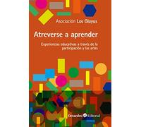 Atreverse a aprender: EXperiencias educativas a través de la participación y las artes (Horizontes)