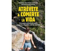 Atrévete a Comerte La Vida / Dare to Devour Life: Consejos Practicos Para Sanar Tu Relacion Con La Comida (Psicología)