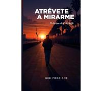ATRÉVETE A MIRARME: El día que deje de fingir (VIDAS PARALELAS)