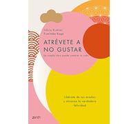 Atrévete a no gustar: Libérate de tus miedos y alcanza la verdadera felicidad (Autoayuda y superación)