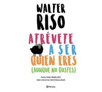 Atrévete a Ser Quien Eres: Guía Para Rebeldes Que Aman Su Individualidad / Dare to Be Who You Are: Guía para rebeldes que aman su individualidad/ Guide for Rebels Who Love Their Individuality