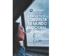 Atrévete y... Conquista tu mundo emocional