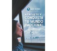 Atrévete y... Conquista tu mundo emocional