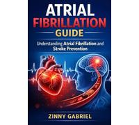 ATRIAL FIBRILLATION GUIDE: Understanding Atrial Fibrillation and Stroke Prevention