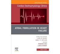 Atrial Fibrillation in Heart Failure, An Issue of Cardiac Electrophysiology Clinics (Volume 17-1) (The Clinics: Internal Medicine, Volume 17-1)