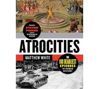 Atrocities - The 100 Deadliest Episodes in Human History