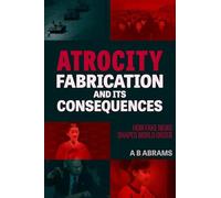 Atrocity Fabrication and Its Consequences: How Fake News Shapes World Order