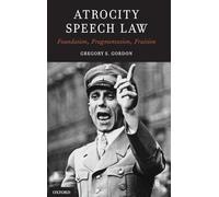 Atrocity Speech Law: Foundation, Fragmentation, Fruition