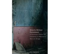 Atrocity Without Punishment : A Political Theory of Leniency in Mexico's War on Drugs