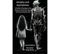 Atrophy and Asymptotes: A Father's Ravings on the Decay of American Values and Authoritarian Drift