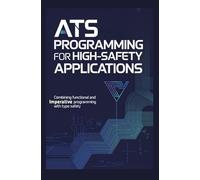 ATS PROGRAMMING FOR HIGH-SAFETY APPLICATIONS: Combining functional and imperative programming with type safety