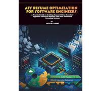 ATS Resume Optimization for Software Engineers: A Practical Guide to Crafting Keyword-Rich, Recruiter-Approved Technical Resumes That Pass Automated Screening Systems