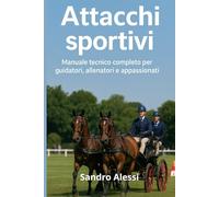 Attacchi sportivi: Manuale tecnico completo per guidatori, allenatori e appassionati (Master equitazione)