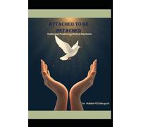 ATTACHED TO BE DETACHED: Finding Inner Freedom in a World of Attachment