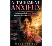 ATTACHEMENT ANXIEUX: Libérez-vous de la peur d'aimer et construisez des relations saines