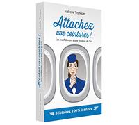 Attachez vos ceintures ! Les confidences d'une hôtesse de l'air
