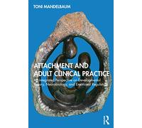 Attachment and Adult Clinical Practice: An Integrated Perspective on Developmental Theory, Neurobiology, and Emotional Regulation