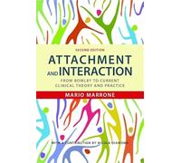 Attachment and Interaction: From Bowlby to Current Clinical Theory and Practice Second Edition