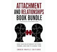 Attachment and Relationships Book Bundle for Psychology & Relationships Studies: How Your Relationship Patterns Formed, and How to Change Them