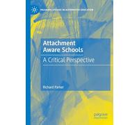 Attachment Aware Schools: A Critical Perspective (Palgrave Studies in Alternative Education)