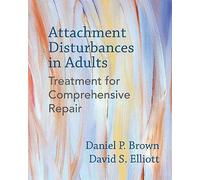 Attachment Disturbances in Adults: Treatment for Comprehensive Repair by...