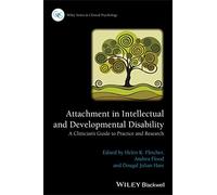 Attachment in Intellectual and Developmental Disability: A Clinician's Guide to Practice and Research (Wiley Series in Clinical Psychology)