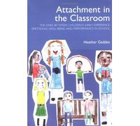 Attachment in the Classroom: The links between children's early experience, emotional well-being and performance in school: A Practical Guide for Schools by Dr. Heather Geddes (November 5, 2005) Paperback