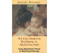 Attachment, Intimacy, Autonomy: Using Attachment Theory in Adult Psychotherapy