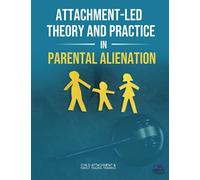 Attachment-Led Theory and Practice in Parental Alienation