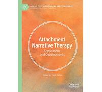 Attachment Narrative Therapy: Applications and Developments (Palgrave Texts in Counselling and Psychotherapy)