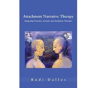 Attachment narrative therapy: Integrating Systemic, Narrative and Attachment Approaches