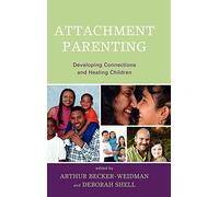Attachment Parenting: Developing Connections and Healing Children