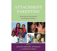 Attachment Parenting: Developing Connections and Healing Children