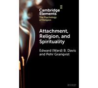 Attachment, Religion, and Spirituality (Elements in the Psychology of Religion)