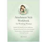 Attachment Style Workbook for Working Women: Guided CBT-Based Exercises, Reflection Prompts & Practical Tools to Heal Attachment Wounds, Improve ... Women Emotional Healing Workbook Series)