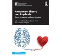 Attachment Theory and Psychosis: Current Perspectives and Future Directions (The International Society for Psychological and Social Approaches to Psychosis Book Series)