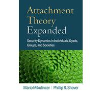 Attachment Theory Expanded: Security Dynamics in Individuals, Dyads, Groups, and Societies