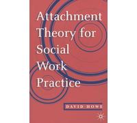 Attachment Theory for Social Work Practice
